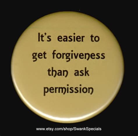 It S Easier To Get Forgiveness Than Ask Permission Pinback Button Or Magnet Etsy