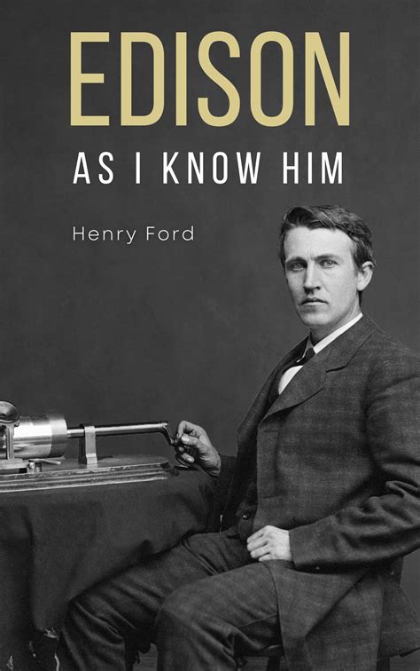 Edison as I know him (Illustrated) by Henry Ford | Goodreads
