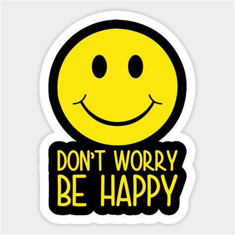 Dont Worry Be Happy Smiley Face Sticker Teepublic