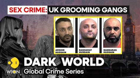 Sex Crime Uk Grooming Gang Menace I Dark World Edge News