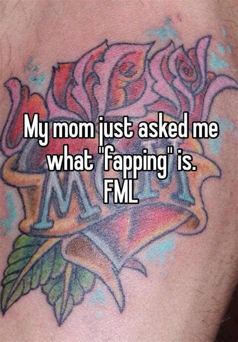my mom just asked me what fapping is fml