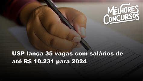 usp lança 35 vagas com salários de até r 10 231 para 2024