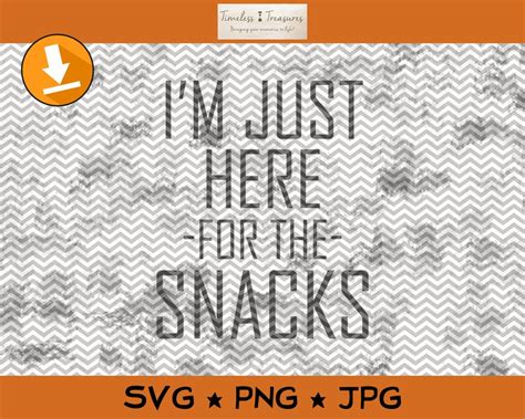 I M Just Here For The Snacks SVG PNG Cut Files For Cricut Or