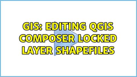 Gis Editing Qgis Composer Locked Layer Shapefiles Youtube
