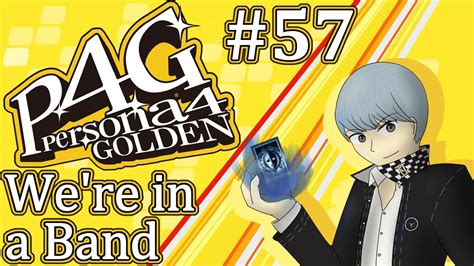 let s play persona 4 golden 57 we re in a band youtube