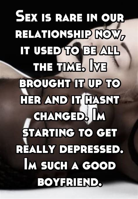 Sex Is Rare In Our Relationship Now It Used To Be All The Time Ive