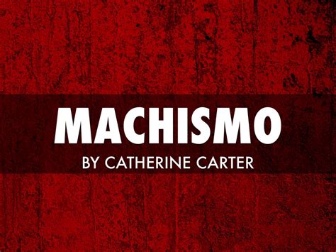 Machismo By Catherine Carter
