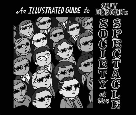 An Illustrated Guide To Guy Debords The Society Of The