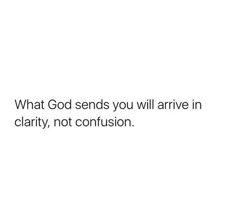 What God Sends You Will Arrive In Clarity Not Confusion Pictures