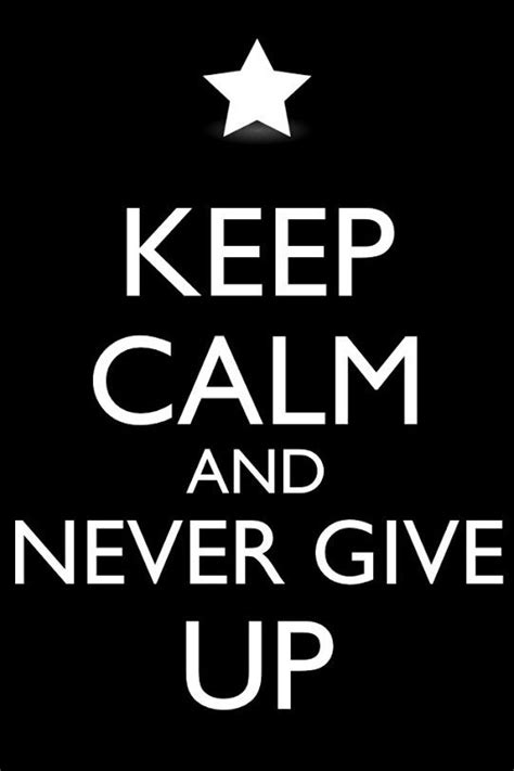 Never Give Up Even When Its All You Want To Do Calm Quotes Keep
