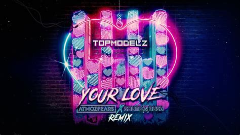 Topmodelz Your Love Atmozfears X Sound Rush Remix Youtube