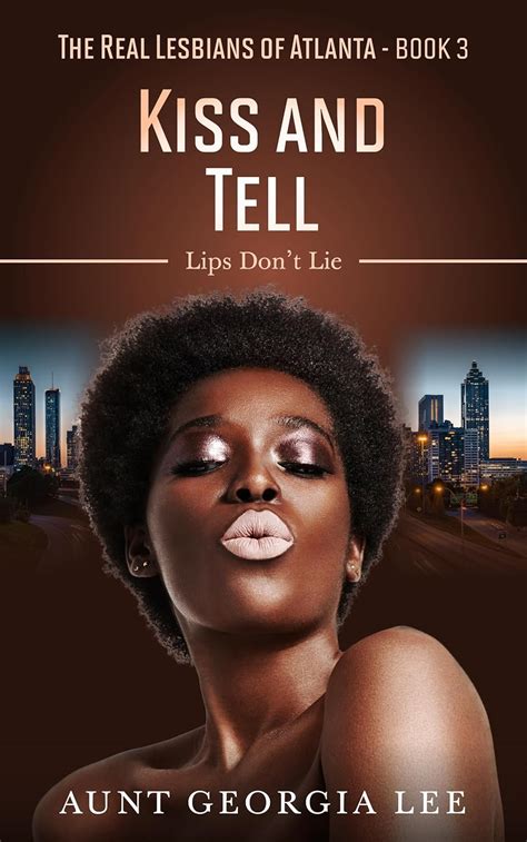 Kiss And Tell Book 3 Lips Dont Lie Real Lesbians Of Atlanta A