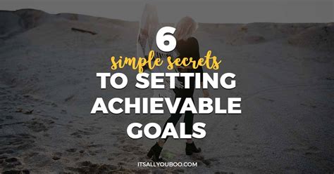 6 Simple Secrets To Setting Achievable Goals