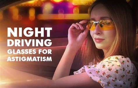 best night driving glasses for astigmatism useful tips