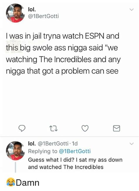 Lol I Was In Jail Tryna Watch Espn And This Big Swole Ass Nigga Said We