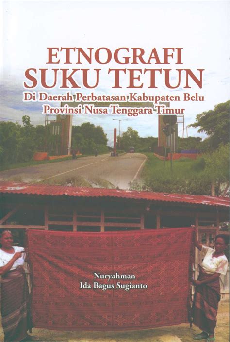 Etnografi Suku Tetun : di daerah perbatasan Kabupaten Belu Provinsi