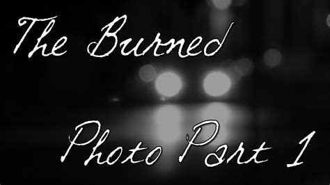 Creepypasta The Burned Photo Part 1 By Nickyxx Youtube