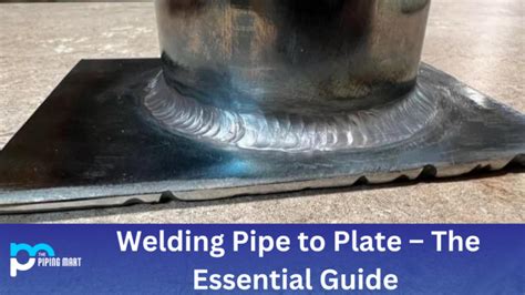 How To Weld Pipe To Plate A Complete Guide