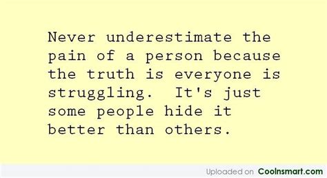 There is tomorrow, there is life, the sun will rise again, and though it all seems hopeless now, there is relief from pain. Quotes About Struggle And Pain. QuotesGram