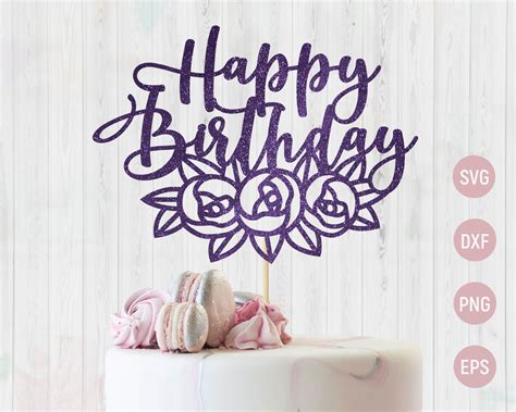 Cake Topper With Flowers Svg Happy Birthday Topper Svg Cake Etsy