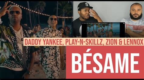 Daddy Yankee Play N Skillz Zion And Lennox Bésame Video Oficial Reaction Youtube