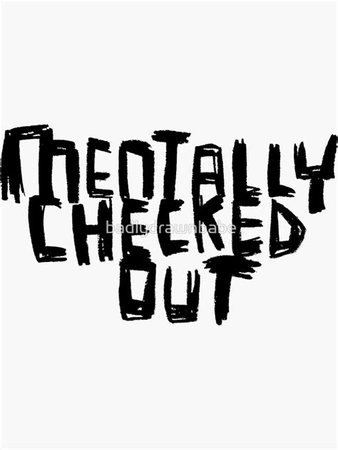 Mentally Checked Out Sticker For Sale By Badlydrawnbabe Redbubble