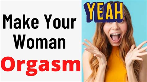 Best Ways To Make Your Woman Orgasm [give Her Multiple Orgasms] Youtube