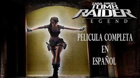 Lara Croft Tomb Raider Legend Pelicula Completa En Español Youtube