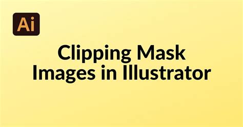 Clipping Masks For Images In Illustrator A Comprehensive Guide