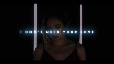 I Dont Need Your Love Official Music Video Youtube