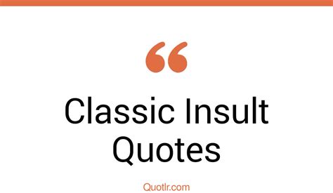 12 Staggering Classic Insult Quotes That Will Unlock Your True Potential