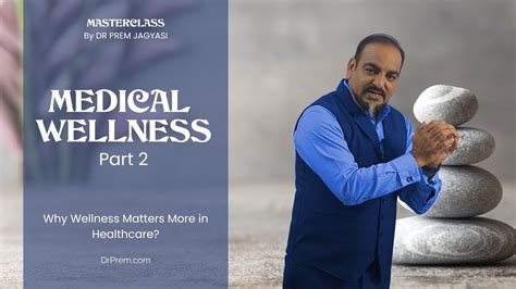 Medical Wellness Masterclass Part 2 Why Wellness Matters More In