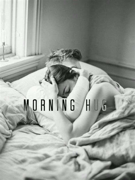 The Power Of A Morning Hug Who You Love Just Love Love Of My Life Couple Tumblr Good