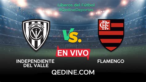 Want to stay up to date with your favorite team? Independiente del Valle vs Flamengo EN VIVO: Horarios y ...