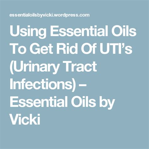 Using Essential Oils To Get Rid Of UTIs Urinary Tract Infections Essential Oils Urinary