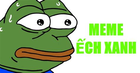 Meme Ếch Xanh Pepe The Frog Tổng Hợp 99 ếch Xanh Meme Đại Việt Sài Gòn