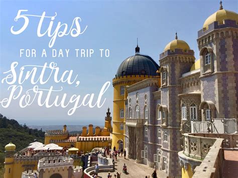 Five Tips For A Day Trip To Sintra Portugal Sintra Day Trip Trip