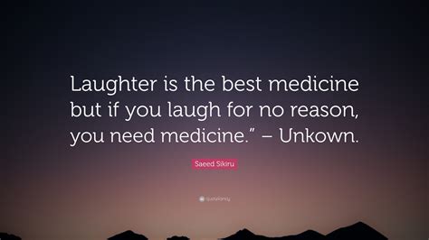 Saeed Sikiru Quote Laughter Is The Best Medicine But If You Laugh For