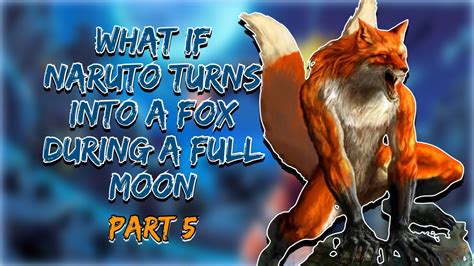 Into The Trials What If Naruto Turns Into A Fox During A Full Moon