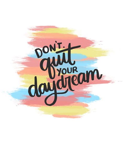 Dont Quit Your Daydream Pretty Inspirational Quote Lettering