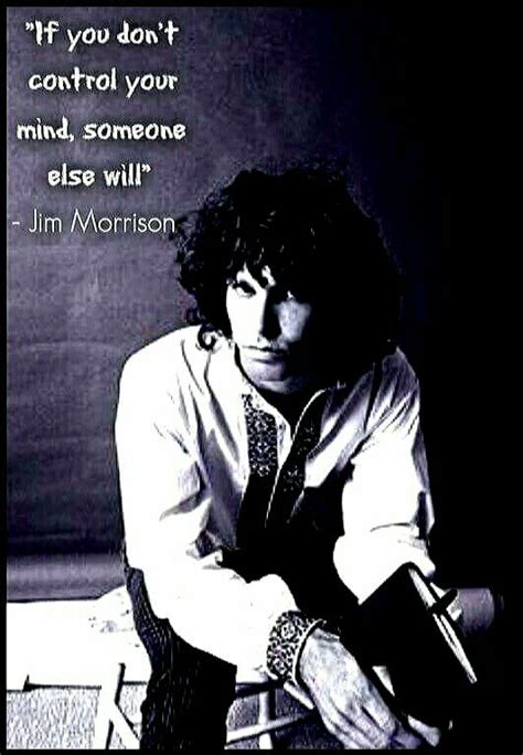 If You Dont Control Your Mind Someone Else Will ~ Jim Morrison Wisdom
