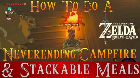 · there are two distinct parts to this: Zelda Breath of the Wild *Neverending Campfire & don't forget the trick for fire cooking*( BOTW ...