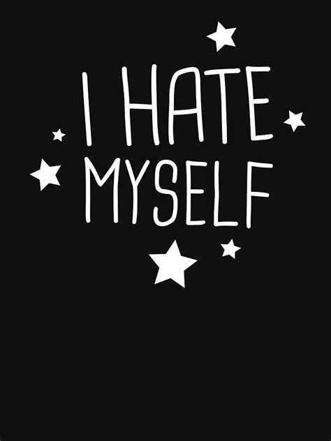 I Hate Myself Funny Emo Design T Shirt By Ethandirks Redbubble