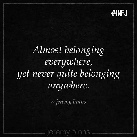 Almost Belonging Everywhere Yet Never Quite Belonging Anywhere Infj Personality Type Myers