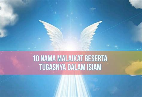 Mengenal 10 Nama Malaikat Dan Tugasnya Dalam Islam Muslim Wajib Tahu