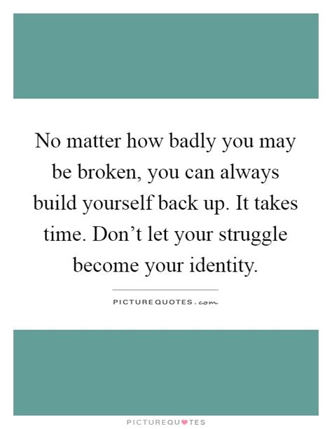 Very good collection of quotes my favourite is push yourself, because no one else is going to do it for yes! Your Identity Quotes & Sayings | Your Identity Picture Quotes