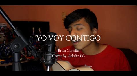 Yo Voy Contigo Brisa Carrillo Cover By Adolfo Fg Youtube