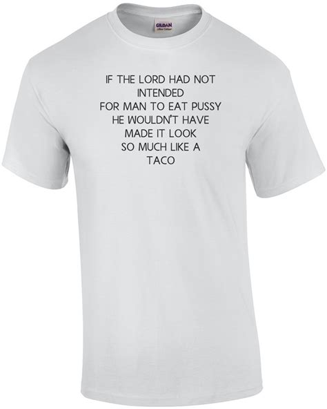 If The Lord Had Not Intended For Man To Eat Pussy He Wouldn T Have Made It Lo Ebay