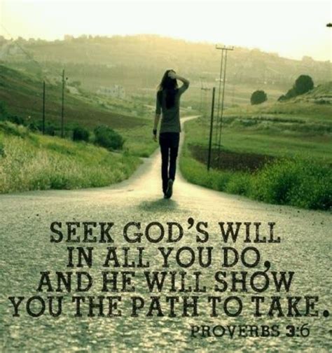 Seek Gods Will In All That You Do And He Will Show You The Path To