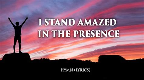 I Stand Amazed In The Presence Hymn Lyrics Youtube